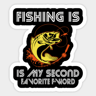Fishing is my second favorite F-word Sticker